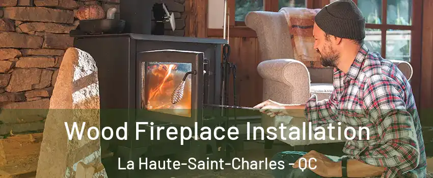  Wood Fireplace Installation La Haute-Saint-Charles - QC