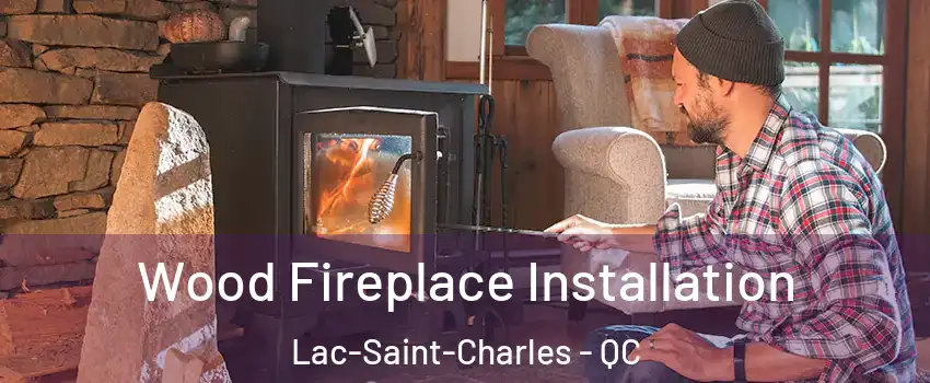  Wood Fireplace Installation Lac-Saint-Charles - QC