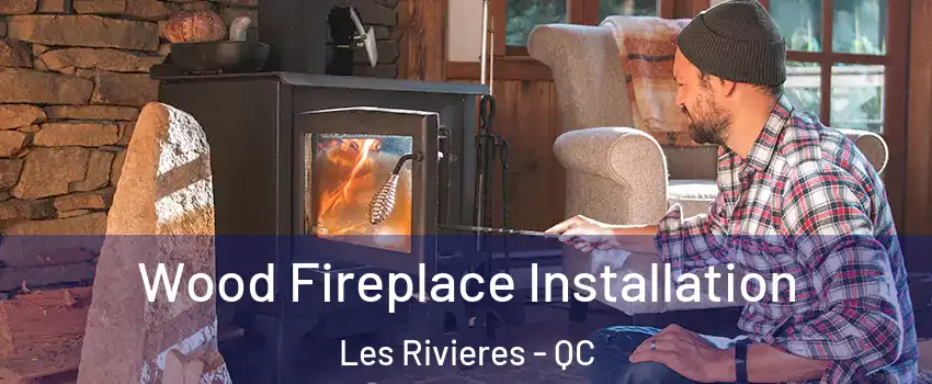  Wood Fireplace Installation Les Rivieres - QC