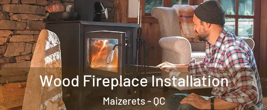  Wood Fireplace Installation Maizerets - QC