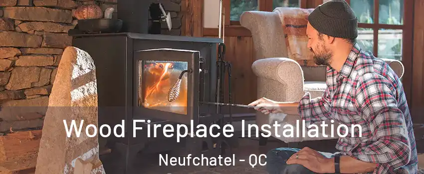  Wood Fireplace Installation Neufchatel - QC