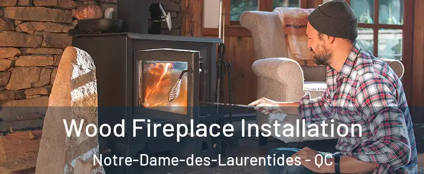 Wood Fireplace Installation Notre-Dame-des-Laurentides - QC