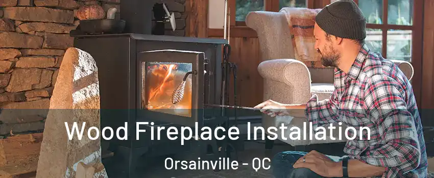  Wood Fireplace Installation Orsainville - QC