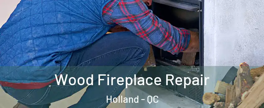  Wood Fireplace Repair Holland - QC