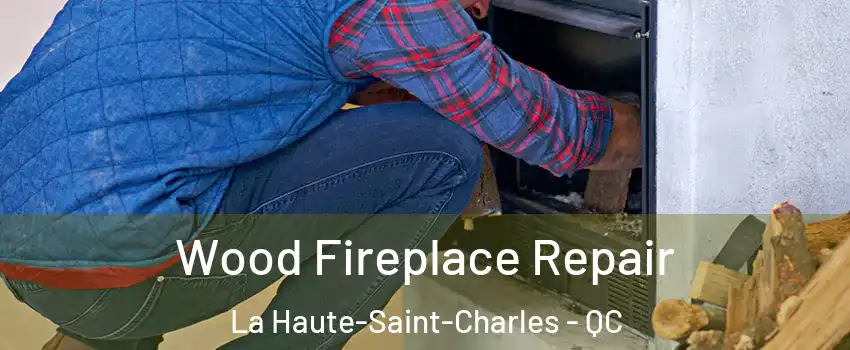  Wood Fireplace Repair La Haute-Saint-Charles - QC