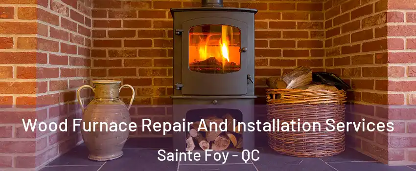  Wood Furnace Repair And Installation Services Sainte Foy - QC