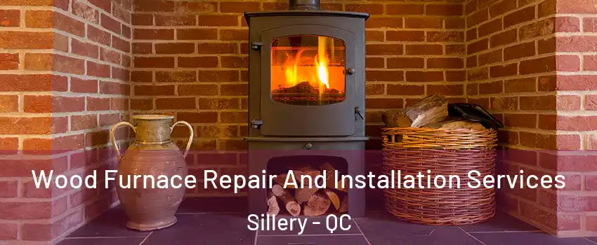  Wood Furnace Repair And Installation Services Sillery - QC
