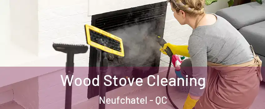  Wood Stove Cleaning Neufchatel - QC
