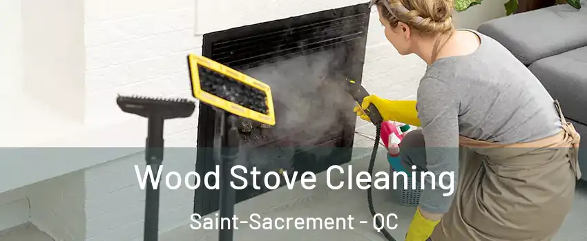 Wood Stove Cleaning Saint-Sacrement - QC