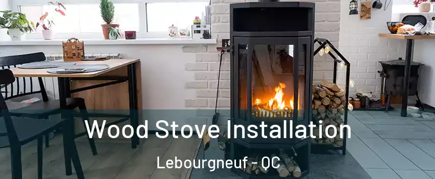  Wood Stove Installation Lebourgneuf - QC