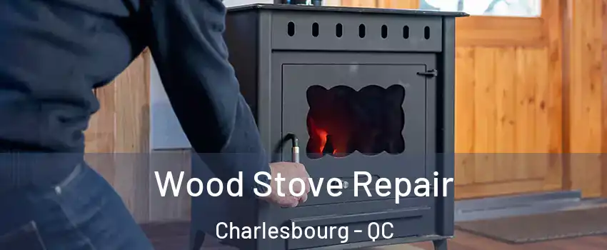 Wood Stove Repair Charlesbourg - QC
