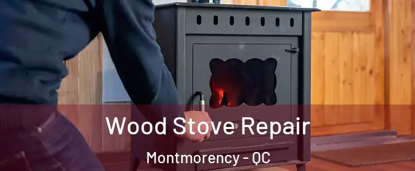  Wood Stove Repair Montmorency - QC