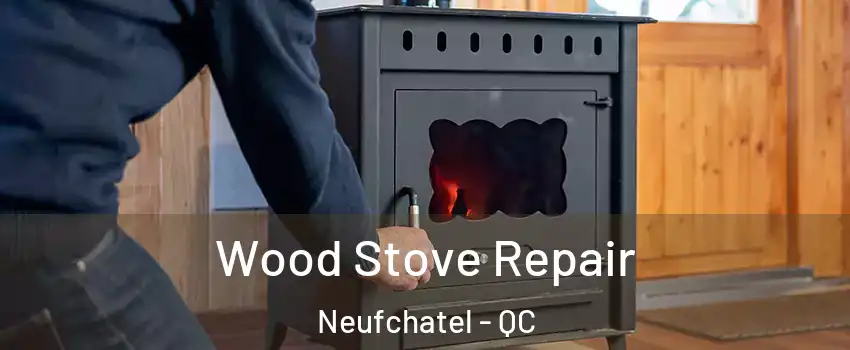  Wood Stove Repair Neufchatel - QC