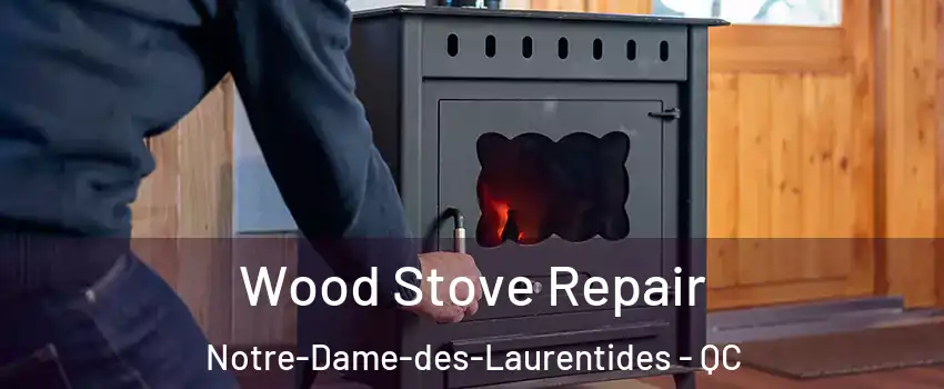  Wood Stove Repair Notre-Dame-des-Laurentides - QC